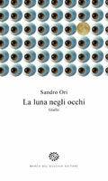 Libro La luna negli occhi Sandro Ori