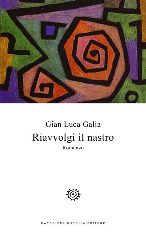 Riavvolgi il nastro - G. Luca Galia - copertina