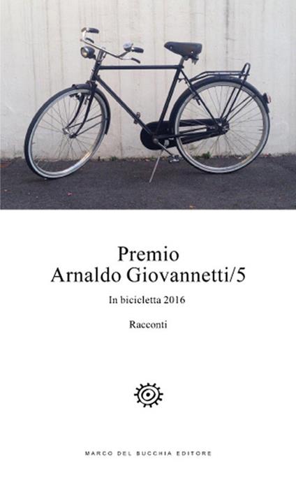 Premio Arnaldo Giovannetti. In bicicletta 2016. Vol. 5 - copertina