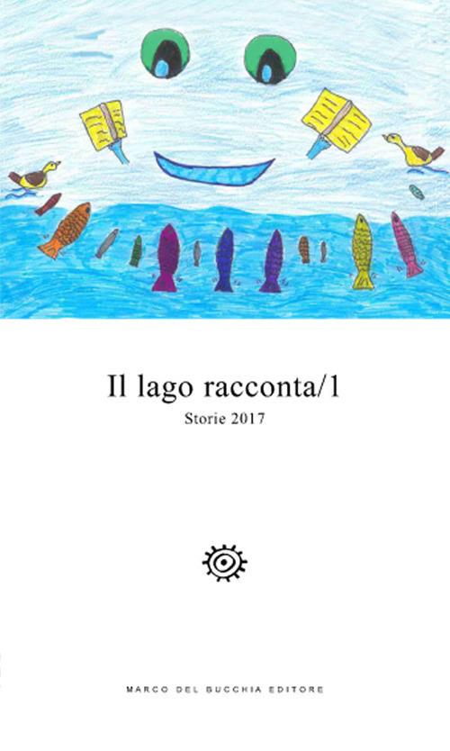 Il lago racconta. Storie 2017. Vol. 1 - copertina