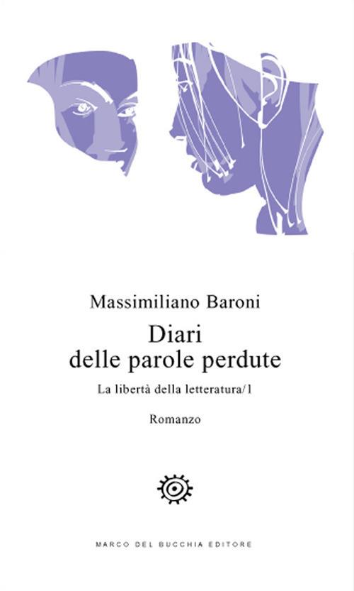 Diari delle parole perdute. La libertà della letteratura. Vol. 1 - Massimiliano Baroni - copertina