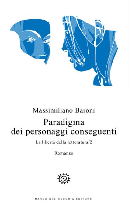 Paradigma dei personaggi conseguenti. La libertà della letteratura. Vol. 2 - Massimiliano Baroni - copertina