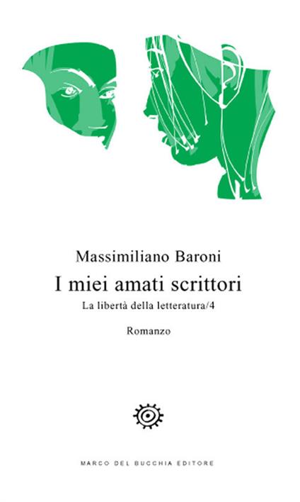 I miei amati scrittori. La libertà della letteratura. Vol. 4 - Massimiliano Baroni - copertina