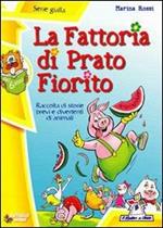 La fattoria di Prato Fiorito. Ediz. illustrata