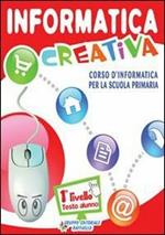 Informatica crealiva. Livello 1. Per la Scuola elementare. Con CD Audio. Con CD-ROM