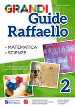 Grandi guide Raffaello. Matematica. Scienze. Guida teorico-pratica per la scuola primaria. Vol. 2