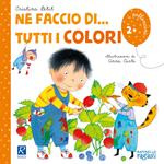 Ne faccio di... tutti i colori. Ediz. illustrata