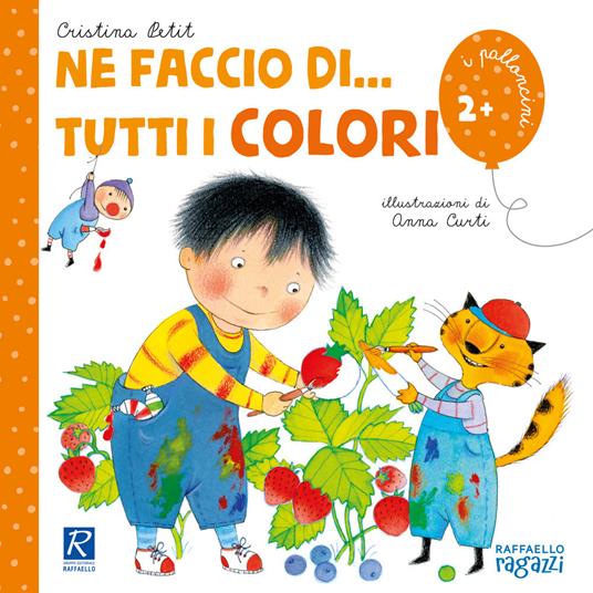 Ne faccio di... tutti i colori. Ediz. illustrata - Cristina Petit - copertina