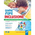 Come fare inclusione. Guida teorico-pratica per docenti di sostegno e di sezione. Con CD-ROM
