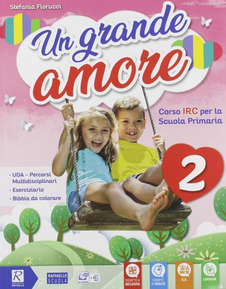 Un grande amore. Corso IRC per la scuola primaria. Classe 1ª-2ª-3ª. Per la Scuola elementare. Con e-book. Con espansione online - Stefania Fiorucci - 2