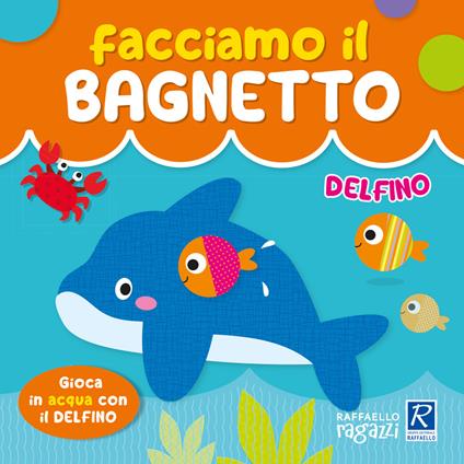 Delfino. Facciamo il bagnetto. Ediz. a colori - Alessia Zucchi - copertina