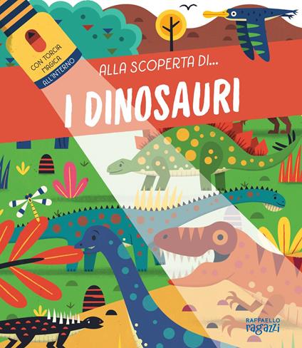 I dinosauri. Alla scoperta di.... Ediz. a colori. Con torcia di cartone - copertina