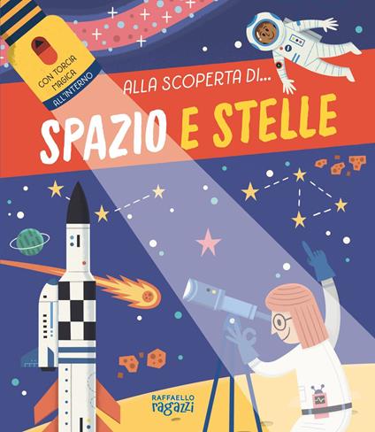 Spazio e stelle. Alla scoperta di.... Ediz. a colori. Con torcia di cartone - copertina
