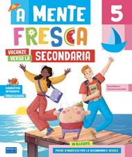 A mente fresca. Verso la secondaria. Per la Scuola secondaria di 1° grado