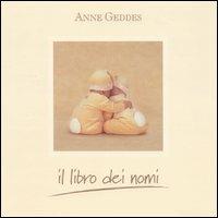 Il libro dei nomi. Ediz. illustrata - Anne Geddes - copertina