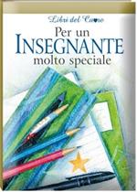 Per un insegnante molto speciale. Ediz. illustrata