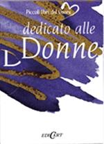 Dedicato alle donne. Ediz. illustrata