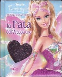 La magia dell'arcobaleno. La fata dell'arcobaleno. Barbie Fairytopia - Marina Giacomin,Liliana Tognin - copertina