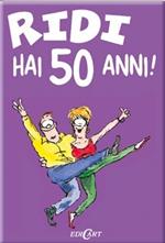 Ridi...hai 50 anni!