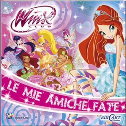 Le mie amiche fate. Winx club. Ediz. illustrata - Iginio Straffi - copertina