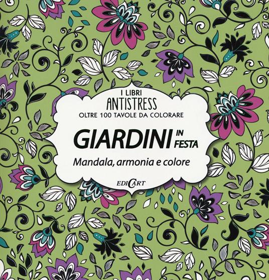 Giardini in festa. Mandala, armonia e colore. Oltre 100 tavole da colorare - copertina