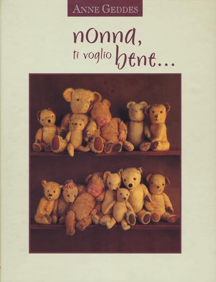 Nonna, ti voglio bene.... Ediz. illustrata - Anne Geddes - copertina