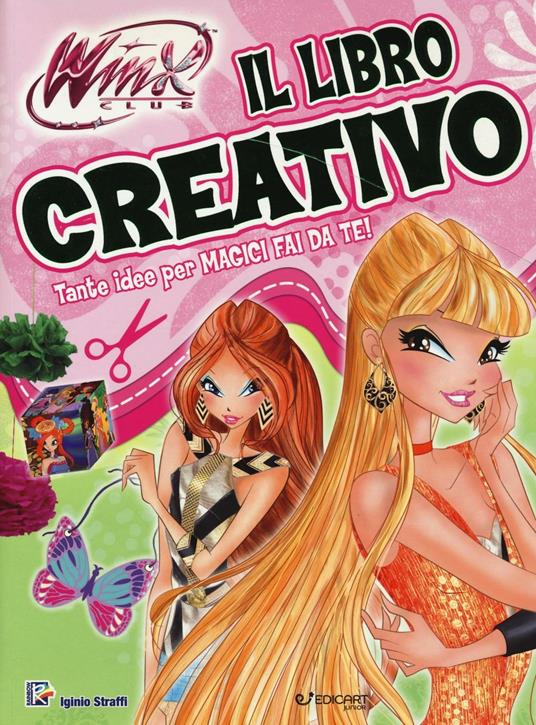 Il libro creativo. Winx club. Ediz. illustrata - Iginio Straffi - copertina