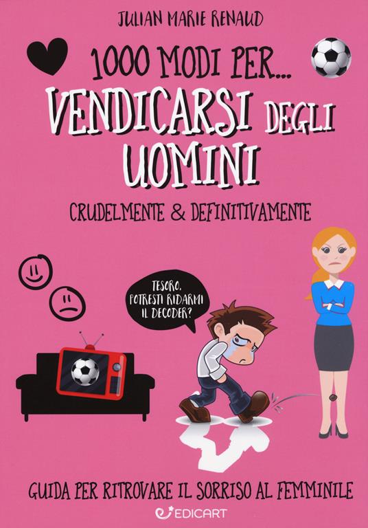 1000 modi per... vendicarsi degli uomini. Crudelmente & definitivamente - Julian Marie Renaud - copertina