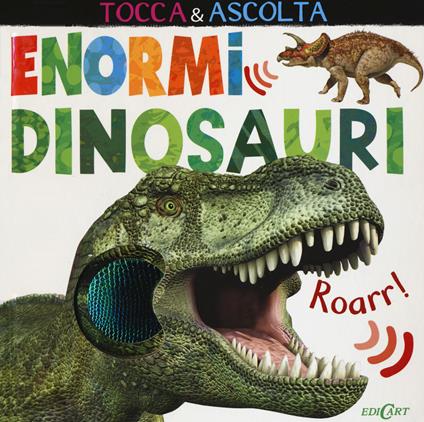 Enormi dinosauri. Tocca & ascolta. Ediz. a colori - Jonathan Litton - copertina