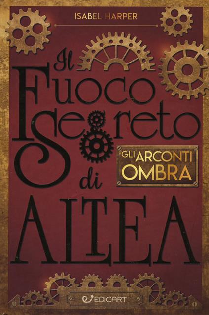 Gli Arconti Ombra. Il fuoco segreto di Altea - Isabel Harper - copertina