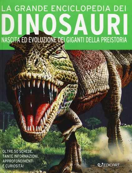 La grande enciclopedia dei dinosauri. Nascita ed evoluzione dei giganti della preistoria - copertina