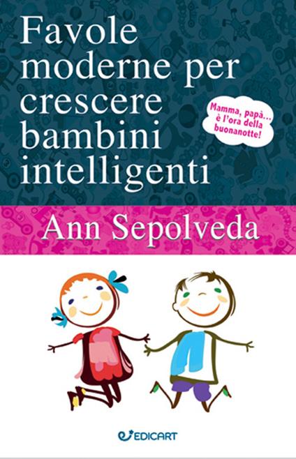Favole moderne per crescere bambini intelligenti. Ediz. illustrata - Ann Sepolveda - copertina