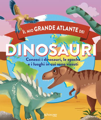 Il mio grande atlante dei dinosauri. Conosci i dinosauri, le epoche e i luoghi in cui sono vissuti - Douglas Dixon - copertina