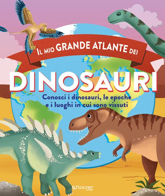 Il mio grande atlante dei dinosauri. Conosci i dinosauri, le epoche e i luoghi in cui sono vissuti - Douglas Dixon - copertina
