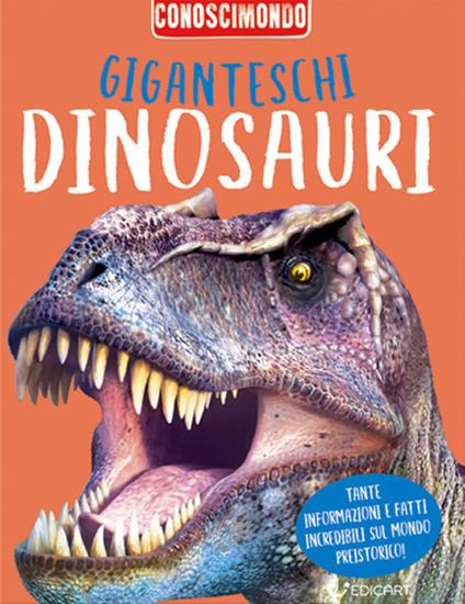 Giganteschi dinosauri. Conoscimondo - Miles Kelly - copertina