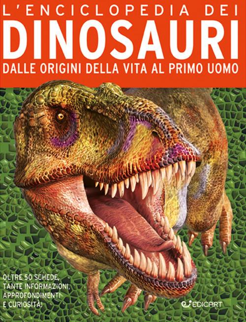 L'enciclopedia dei dinosauri. Nascita ed evoluzione dei giganti della preistoria - copertina
