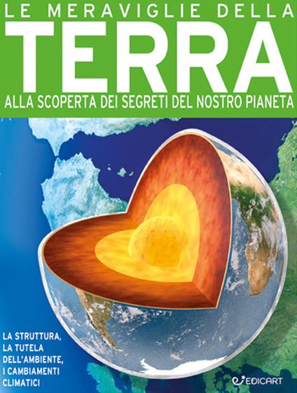 Le meraviglie della terra. Alla scoperta dei segreti del nostro pianeta. Ediz. a colori - John Farndon,Steve Parker - copertina