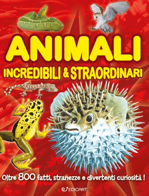 Animali incredibili & straordinari. Ediz. a colori - copertina