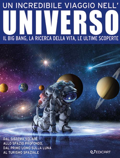 Un incredibile viaggio nell'universo. Il Big Bang, la ricerca della vita, le ultime scoperte. Ediz. a colori - copertina