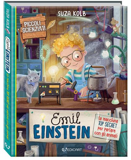 Emil Einstein. La macchina top secret per parlare con gli animali. Piccoli scienziati. Ediz. a colori - Suza Kolb - copertina