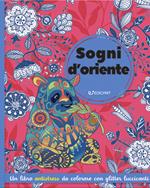 Sogni d'Oriente. Ediz. illustrata
