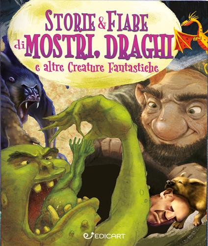 Storie & fiabe di mostri, draghi e altre creature fantastiche. Ediz. a colori - copertina