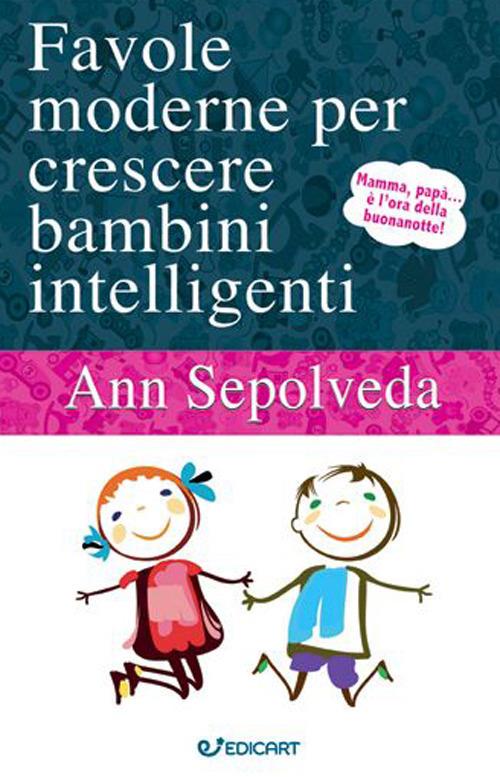 Favole moderne per crescere bambini intelligenti. Ediz. a colori - Ann Sepolveda - copertina