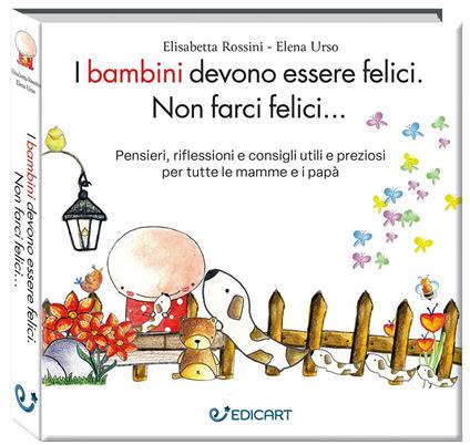 I bambini devono essere felici. Non farci felici.... Ediz. ampliata - Elisabetta Rossini,Elena Urso - copertina