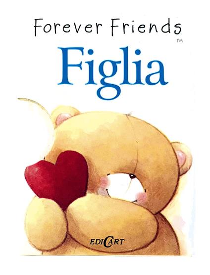 Figlia. Forever friends - Helen Exley - copertina