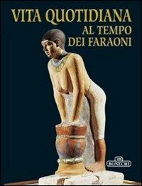 Vita quotidiana al tempo dei faraoni - Giovanna Magi,Mario Tosi - copertina
