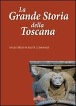 La grande storia della Toscana. Ediz. a colori. Vol. 1: Dagli etruschi all'età comunale.