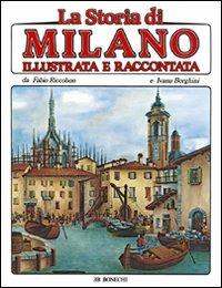 La storia di Milano illustrata e raccontata - Fabio Riccobon,Ivana Borghini - copertina