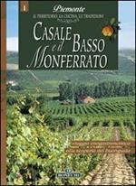 Casale e il basso Monferrato. Piemonte: il territorio, la cucina, le tradizioni. Vol. 1