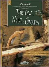 Tortona, Novi e Ovada. Piemonte: il territorio, la cucina, le tradizioni. Vol. 8 - copertina